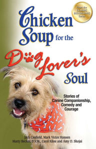 Title: Chicken Soup for the Dog Lover's Soul: Stories of Canine Companionship, Comedy and Courage, Author: Jack Canfield
