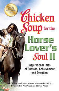 Title: Chicken Soup for the Horse Lover's Soul II: Inspirational Tales of Passion, Achievement and Devotion, Author: Jack Canfield