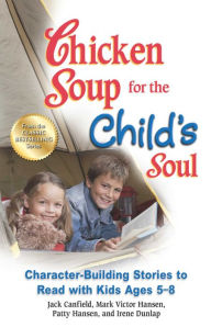 Title: Chicken Soup for the Child's Soul: Character-Building Stories to Read with Kids Ages 5-8, Author: Jack Canfield