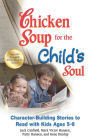 Chicken Soup for the Child's Soul: Character-Building Stories to Read with Kids Ages 5-8