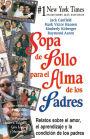 Sopa de pollo para el alma de los padres: Relatos sobre el amor, el aprendizaje y la condición de los padres