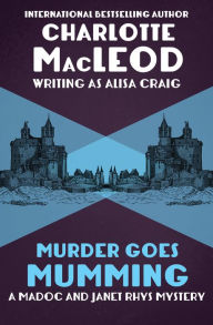 Title: Murder Goes Mumming (Madoc and Janet Rhys Series #2), Author: Charlotte MacLeod