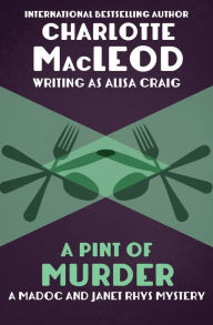 Title: A Pint of Murder (Madoc and Janet Rhys Series #1), Author: Charlotte MacLeod
