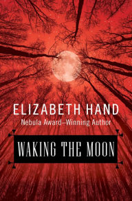 Title: Waking the Moon, Author: Elizabeth Hand