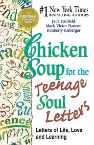 Title: Chicken Soup for the Teenage Soul Letters: Letters of Life, Love and Learning, Author: Jack Canfield