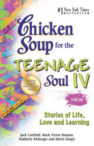 Title: Chicken Soup for the Teenage Soul IV: More Stories of Life, Love and Learning, Author: Jack Canfield