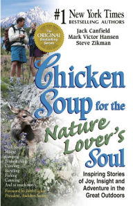 Title: Chicken Soup for the Nature Lover's Soul: Inspiring Stories of Joy, Insight and Adventure in the Great Outdoors, Author: Jack Canfield