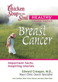 Chicken Soup for the Soul Healthy Living Series: Breast Cancer: Important Facts, Inspiring Stories