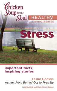Title: Chicken Soup for the Soul Healthy Living Series: Stress: Important Facts, Inspiring Stories, Author: Jack Canfield