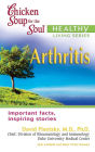 Chicken Soup for the Soul Healthy Living Series: Arthritis: Important Facts, Inspiring Stories