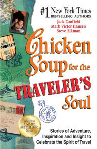 Title: Chicken Soup for the Traveler's Soul: Stories of Adventure, Inspiration and Insight to Celebrate the Spirit of Travel, Author: Jack Canfield