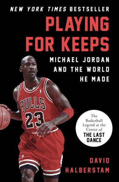 Playing for Keeps: Michael Jordan and the World He Made