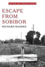 Escape From Sobibor: The Heroic Story of the Jews Who Escaped from a Nazi Death Camp