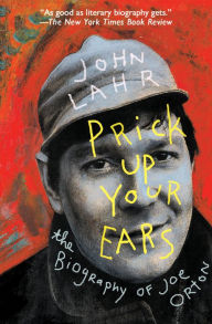 Title: Prick Up Your Ears: The Biography of Joe Orton, Author: John Lahr