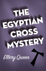 Title: The Egyptian Cross Mystery, Author: Ellery Queen