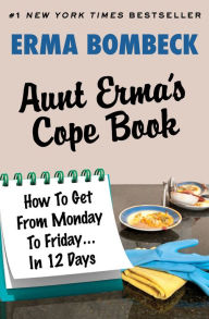 Title: Aunt Erma's Cope Book: How To Get From Monday To Friday . . . In 12 Days, Author: Erma Bombeck