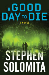 Title: A Good Day to Die: A Novel, Author: Stephen Solomita