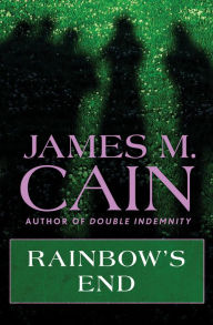 Title: Rainbow's End, Author: James M. Cain