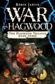 Title: War in Hagwood (Hagwood Trilogy Series #3), Author: Robin Jarvis