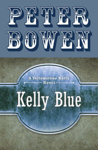 Title: Kelly Blue, Author: Peter Bowen