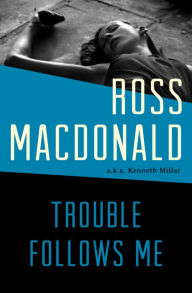 Title: Trouble Follows Me, Author: Ross Macdonald