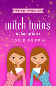 Title: Witch Twins at Camp Bliss, Author: Adele Griffin