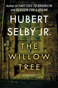 Title: The Willow Tree: A Novel, Author: Hubert Selby Jr.