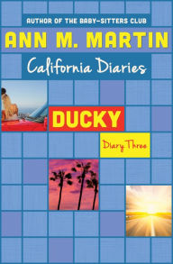 Title: Ducky: Diary Three (California Diaries #15), Author: Ann M. Martin