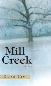 Title: Mill Creek: A Novel, Author: Omar Eby
