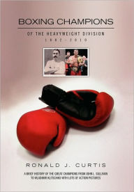 Title: Boxing Champions of the Heavyweight Division 1882-2010, Author: Ronald J Curtis