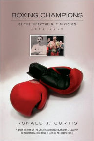 Title: Boxing Champions of the Heavyweight Division 1882-2010, Author: Ronald J. Curtis