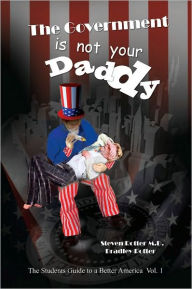 The Government is not Your Daddy: A Student's Guide to a Better America Part I