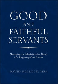 Good and Faithful Servants: Managing the Administrative Needs of a Pregnancy Care Center