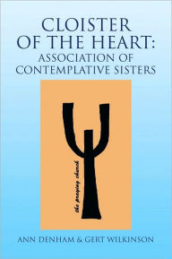 Title: Cloister of the Heart: Association of Contemplative Sisters: Association of Contemplative Sisters, Author: Ann Denham & Gert Wilkinson