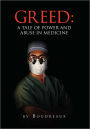 Greed: A Tale of Power and Abuse in Medicine