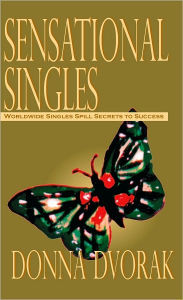 Title: Sensational Singles: Worldwide Singles Spill Secrets to Success, Author: Donna Dvorak