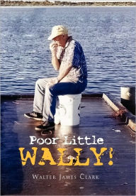 Title: Poor Little Wally!, Author: Walter James Clark