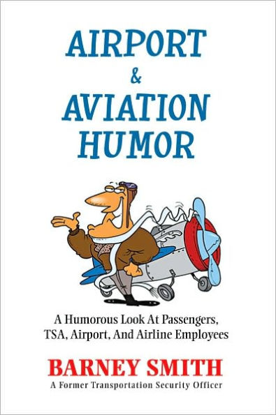 Airport & Aviation Humor: A Humorous Look At Passengers, TSA, Airport, And Airline Employees