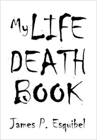 Title: My Life Death Book, Author: James P Esquibel