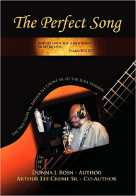 Title: The Perfect Song, Author: J Donna J Bosn & Arthur Lee Crume Sr