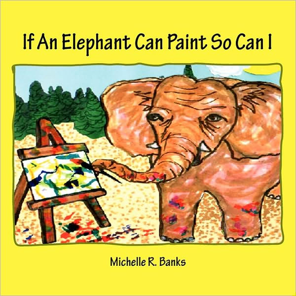 If An Elephant Can Paint So Can I by Michelle R. Banks, Paperback