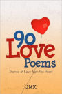 90 Love Poems: Themes of Love from the Heart