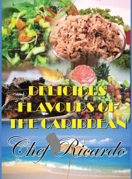 Title: Delicious Flavours of the Caribbean, Author: Chef Ricardo