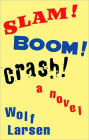 SLAM ! BOOM ! CRASH !: A Novel