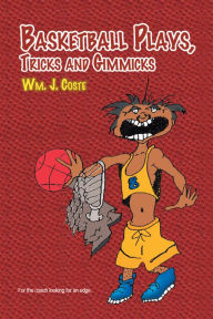 Title: Basketball Plays, Tricks and Gimmicks, Author: Wm. J. Coste