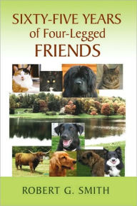 Title: Sixty-Five Years of Four-Legged Friends, Author: Robert G. Smith