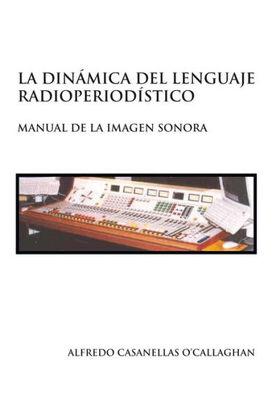 LA DINÁMICA DEL LENGUAJE RADIOPERIODÍSTICO: Manual de la imagen sonora