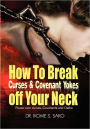 How To Break Curses & Covenant Yokes Off Your Neck