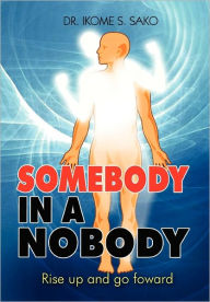 Title: Somebody in a Nobody, Author: Ikome S Sako