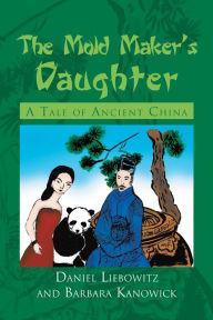 Title: The Mold Maker's Daughter: A Tale of Ancient China, Author: Barbara Kanowick